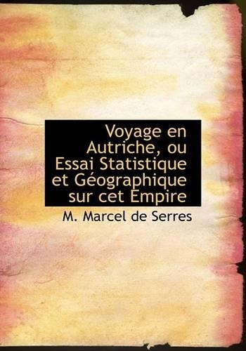Voyage En Autriche, Ou Essai Statistique Et Gacographique Sur CET Empire: (English)