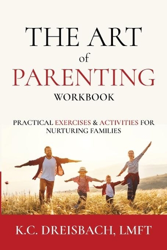 The Art of Parenting Workbook: Practical Exercises and Activities for Nurturing Families(2 The Art of Parenting)
