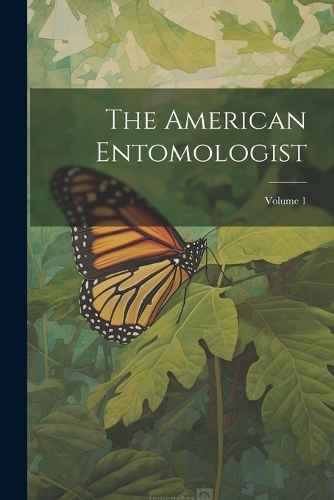 The American Entomologist; Volume 1