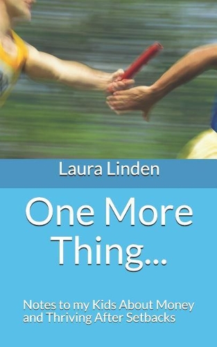 One More Thing...: Notes to My Kids about Money and Thriving After Setbacks