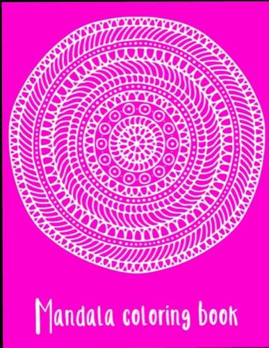 Mandala Coloring Book: The Ultimate Pattern Meditation Coloring Book is 8..5X11 41 Pages To Color In: Makes A Great Meditation Stress Relieving Gift For Men or Women.