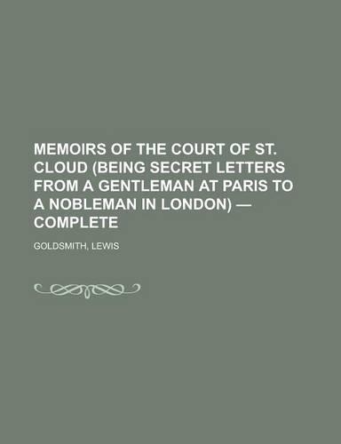 Memoirs of the Court of St. Cloud (Being Secret Letters from a Gentleman at Paris to a Nobleman in London) - Complete: (English)