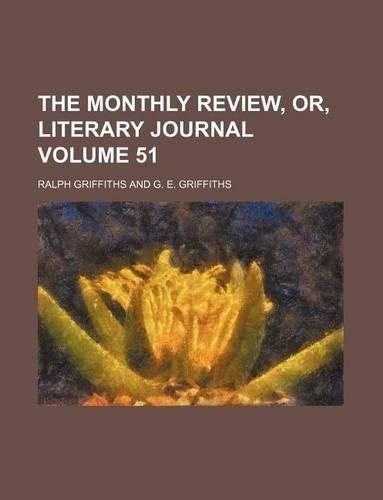 The Monthly Review, Or, Literary Journal Volume 51: (English)