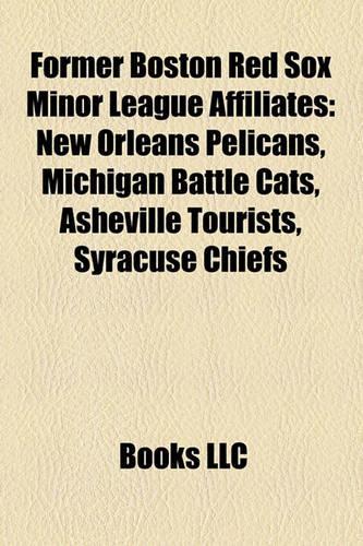 Former Boston Red Sox Minor League Affiliates: New Orleans Pelicans, Michigan Battle Cats, Asheville Tourists, Syracuse Chiefs(English)