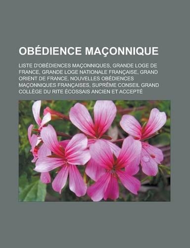 Obedience Maconnique: Liste D'Obediences Maconniques, Grande Loge de France, Grande Loge Nationale Francaise, Grand Orient de France, Nouvel(French)