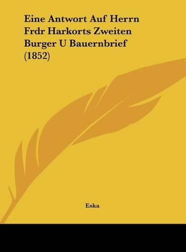 Eine Antwort Auf Herrn Frdr Harkorts Zweiten Burger U Bauernbrief (1852)