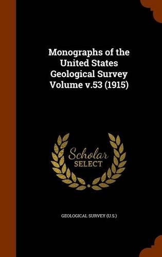 Monographs of the United States Geological Survey Volume V.53 (1915): (English)