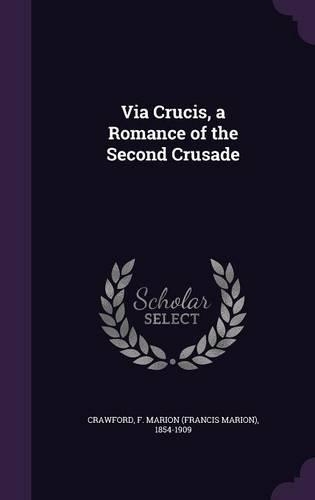 Via Crucis, a Romance of the Second Crusade