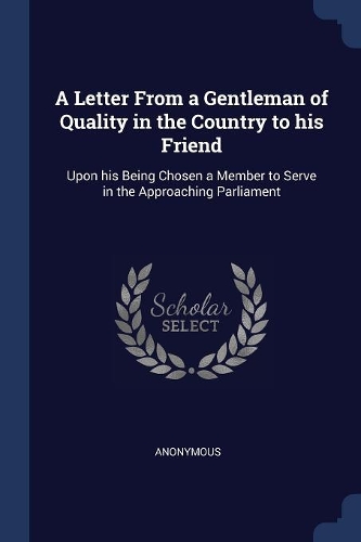 A Letter From a Gentleman of Quality in the Country to his Friend