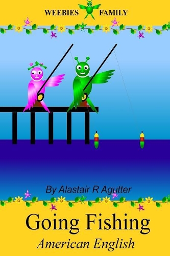 Weebies Family Going Fishing American English: American English Language Full Color(Children's Weebies American)