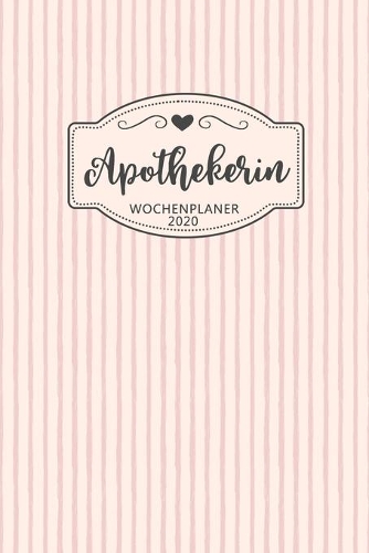 Apothekerin Wochenplaner 2020: Geschenk Wochenplaner, Terminkalender 2020 für Ausbildung, Beruf, Kita, Kindergarten, Kindergärtnerin. Geschenkidee zu Weihnachten unter 10 Euro als