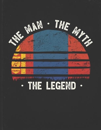 The Man The Myth The Legend: Mongolia Flag Sunset Personalized Gift Idea for Mongolian Coworker Friend or Boss Planner Daily Weekly Monthly Undated Calendar Organizer Journal
