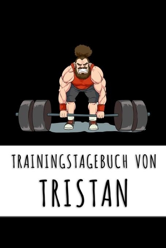 Trainingstagebuch von Tristan: Personalisierter Tagesplaner für dein Fitness- und Krafttraining im Fitnessstudio oder Zuhause