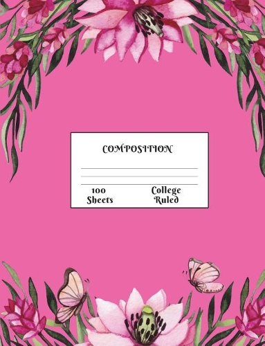 Composition: Butterfly Flower Border College Ruled Composition Notebook 7.44 x 9.69, 100 sheets, 200 pages, book for school, boys, girls, kids, teachers and stud