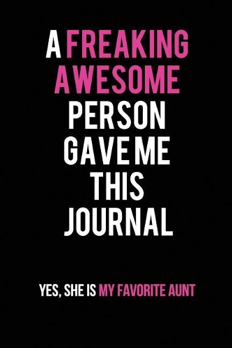 A Freaking Awesome Person Gave me this Journal-Yes, She is my Favorite Aunt