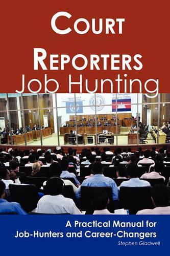 Court Reporters: Job Hunting - A Practical Manual for Job-Hunters and Career Changers(English)