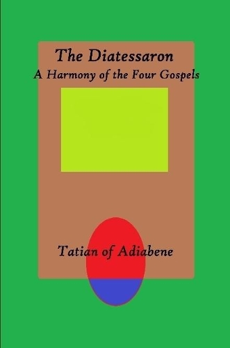 The Diatessaron: A Harmony of the Four Gospels