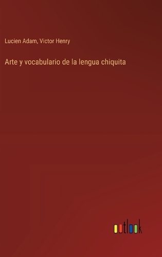 Arte y vocabulario de la lengua chiquita