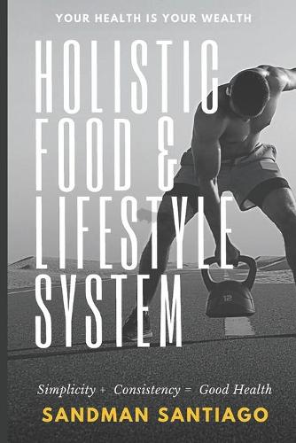 Holistic Food & Lifestyle System: Holistic Food & Lifestyle System(1 Holistic Food & Lifestyle System Book 1)