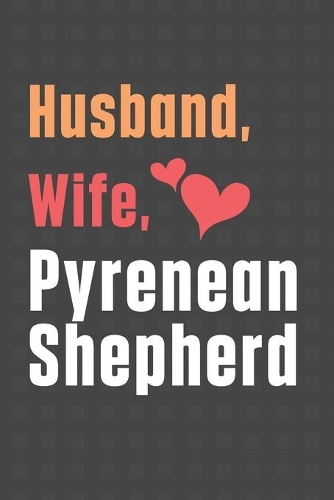 Husband, Wife, Pyrenean Shepherd: For Pyrenean Shepherd Dog Fans