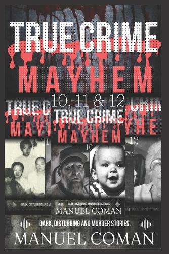 True Crime Mayhem Episodes 10, 11 & 12