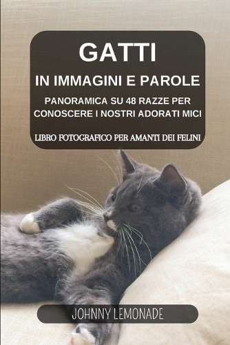 Gatti in immagini e parole: Libro fotografico per amanti dei felini: Panoramica su 48 razze per conoscere i nostri adorati mici