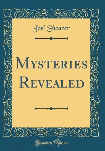 Mysteries Revealed (Classic Reprint)