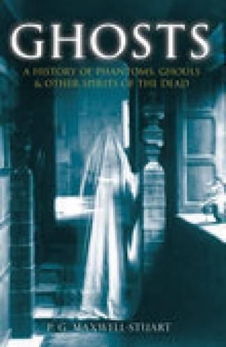Ghosts: A History of Phantoms, Ghouls & Other Spirits of the Dead