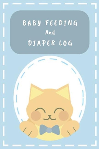 Baby Feeding And Diaper Log: 90 Day Feeding and Dirty Diaper Log