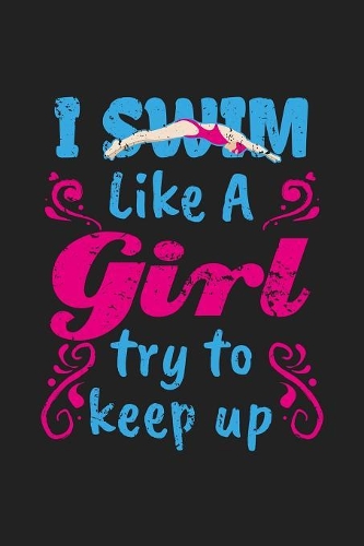 I Swim Like a Girl Try To Keep Up