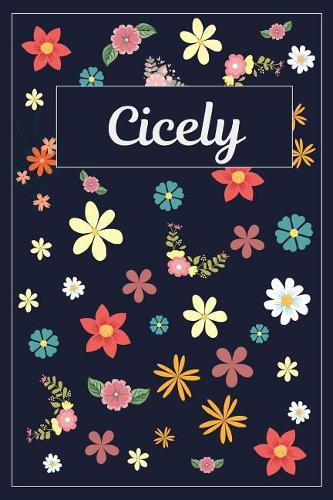Cicely: Lined Writing Notebook with Personalized Name 120 Pages 6x9 Flowers