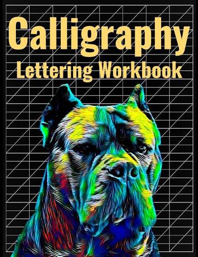 Calligraphy Lettering Workbook: 140 Blank Pages of Practice Slanted Grid Paper, Cane Corso Italian Mastiff Dog Cover Art, Large 8.5 x 11 inches (21.59 x 27.94 cm)