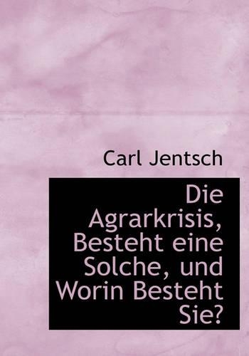 Die Agrarkrisis, Besteht Eine Solche, Und Worin Besteht Sie?