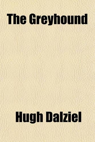 The Greyhound; Its History, Points, Breeding, Rearing, Training, and Running