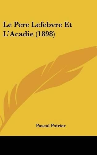 Le Pere Lefebvre Et L'Acadie (1898)