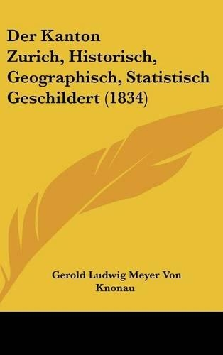 Der Kanton Zurich, Historisch, Geographisch, Statistisch Geschildert (1834)