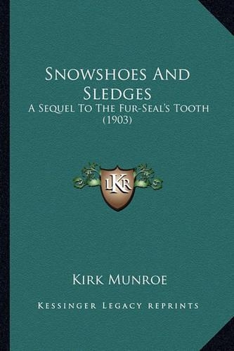 Snowshoes and Sledges: A Sequel to the Fur-Seal's Tooth (1903) a Sequel to the Fur-Seal's Tooth (1903)(English)