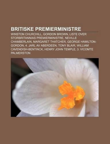 Britiske Premierministre: Winston Churchill, Gordon Brown, Liste Over Storbritannias Premierministre, Neville Chamberlain, Margaret Thatcher(Norwegian)