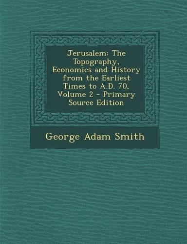 Jerusalem: The Topography, Economics and History from the Earliest Times to A.D. 70, Volume 2 - Primary Source Edition(English)