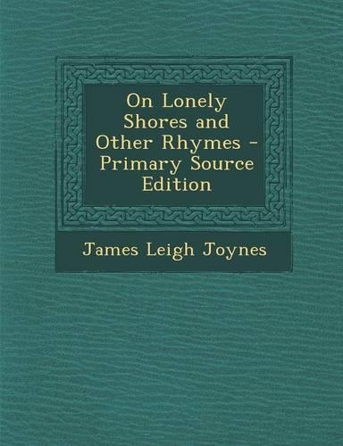 On Lonely Shores and Other Rhymes - Primary Source Edition