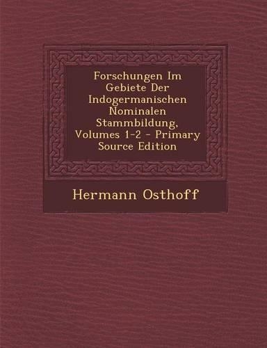 Forschungen Im Gebiete Der Indogermanischen Nominalen Stammbildung, Volumes 1-2: (German)