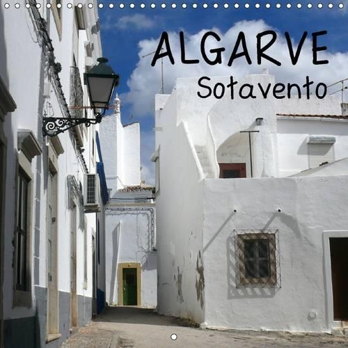 Algarve Sotavento 2017: Une Excursion Photographique a Travers la Region de Sotavento, l'Algarve de l'Est(Calvendo Places)