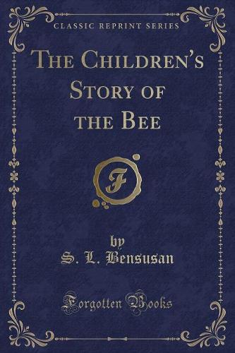 The Children's Story of the Bee (Classic Reprint)