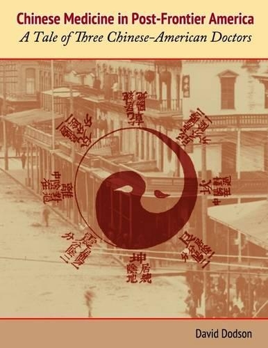 Chinese Medicine in Post-Frontier America: A Tale of Three Chinese-American Doctors