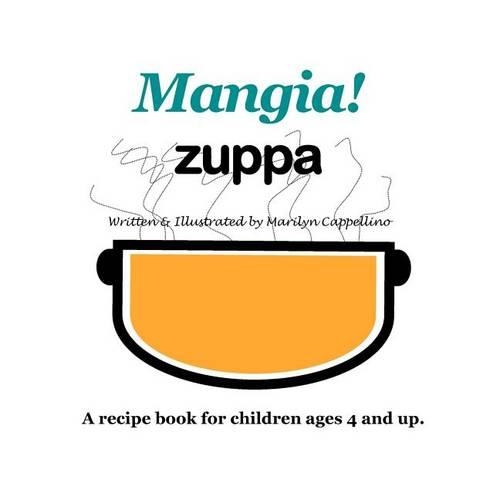 Mangia! Zuppa: A recipe book for children ages 4 and up.(English)