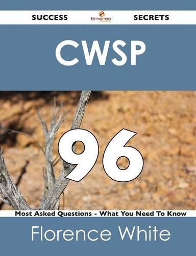 Cwsp 96 Success Secrets - 96 Most Asked Questions on Cwsp - What You Need to Know