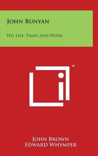 John Bunyan: His Life, Times And Work
