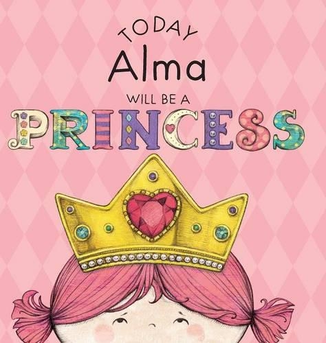 Today Alma Will Be a Princess: (English)