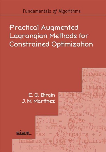Practical Augmented Lagrangian Methods for Constrained Optimization: (Series Number 10 Fundamentals of Algorithms)