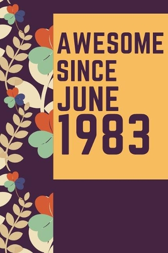 Awesome Since June 1983 Notebook Birthday Gift